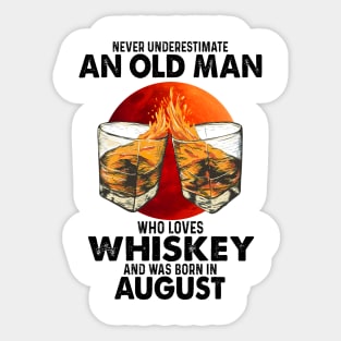 Never Underestimate An Old August Man Who Loves Whiskey Sticker